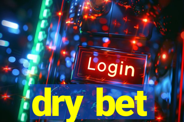 dry bet